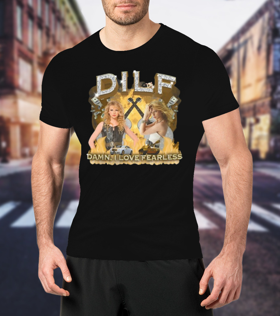 DILF Damn I Love Fearless Glamorous T-Shirt