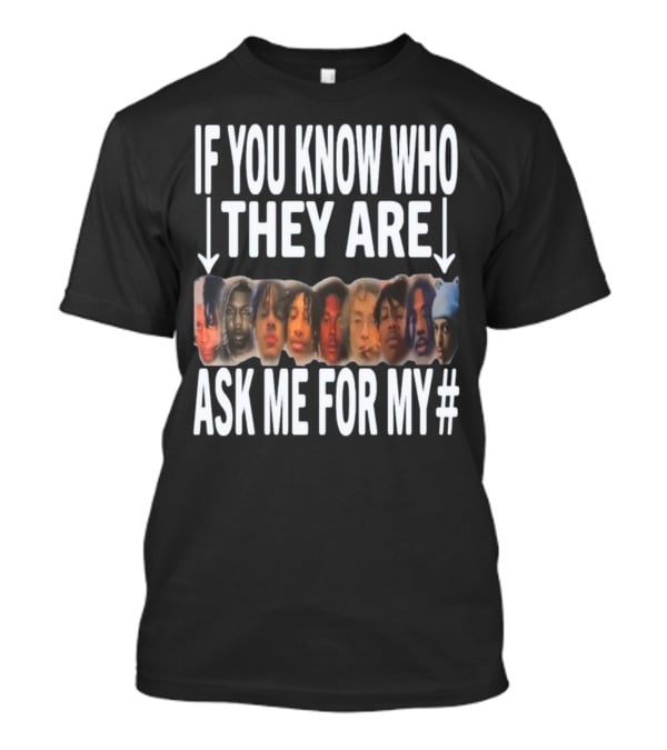 If You Know Who They Are Ask Me For My Number T-Shirt