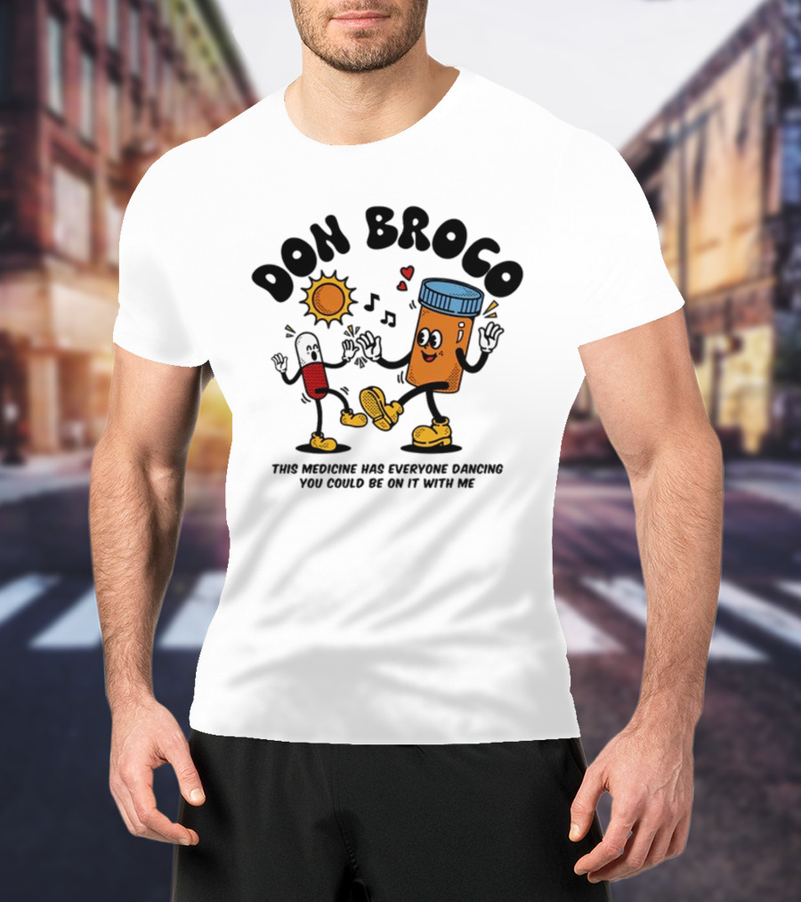 DON BROCO This Medicine Has Everyone Dancing You Could Be On It With Me T-Shirt