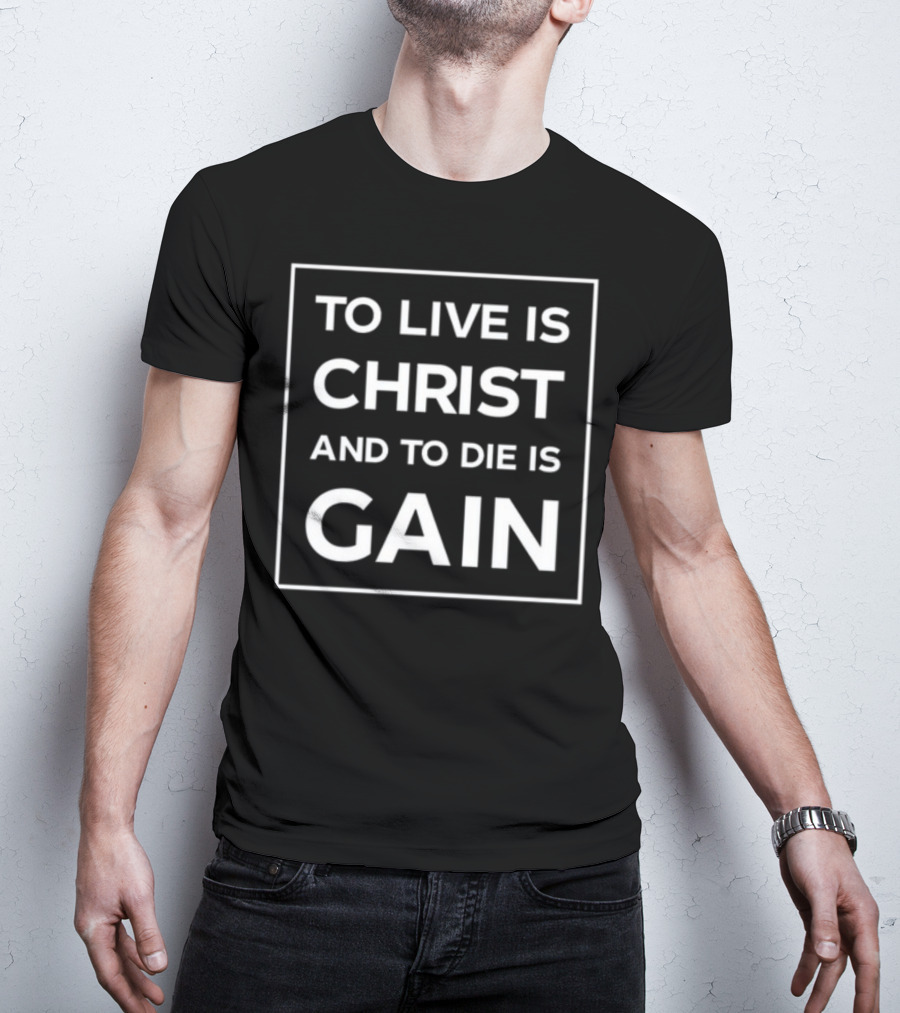 To Live Is Christ And To Die Is Gain Christian Faith Quote Black Rectangular T-Shirt