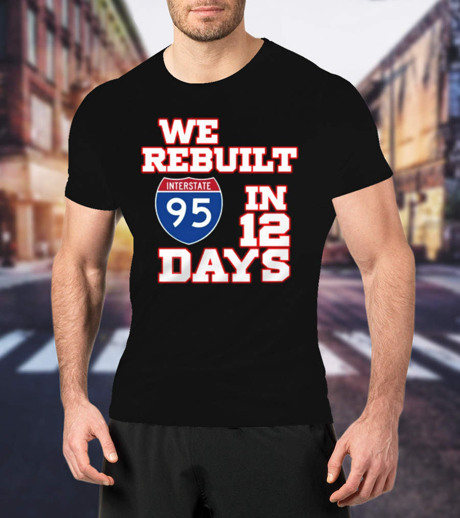 Ben Kamens We Rebuilt Interstate 95 In 12 Days T-Shirt