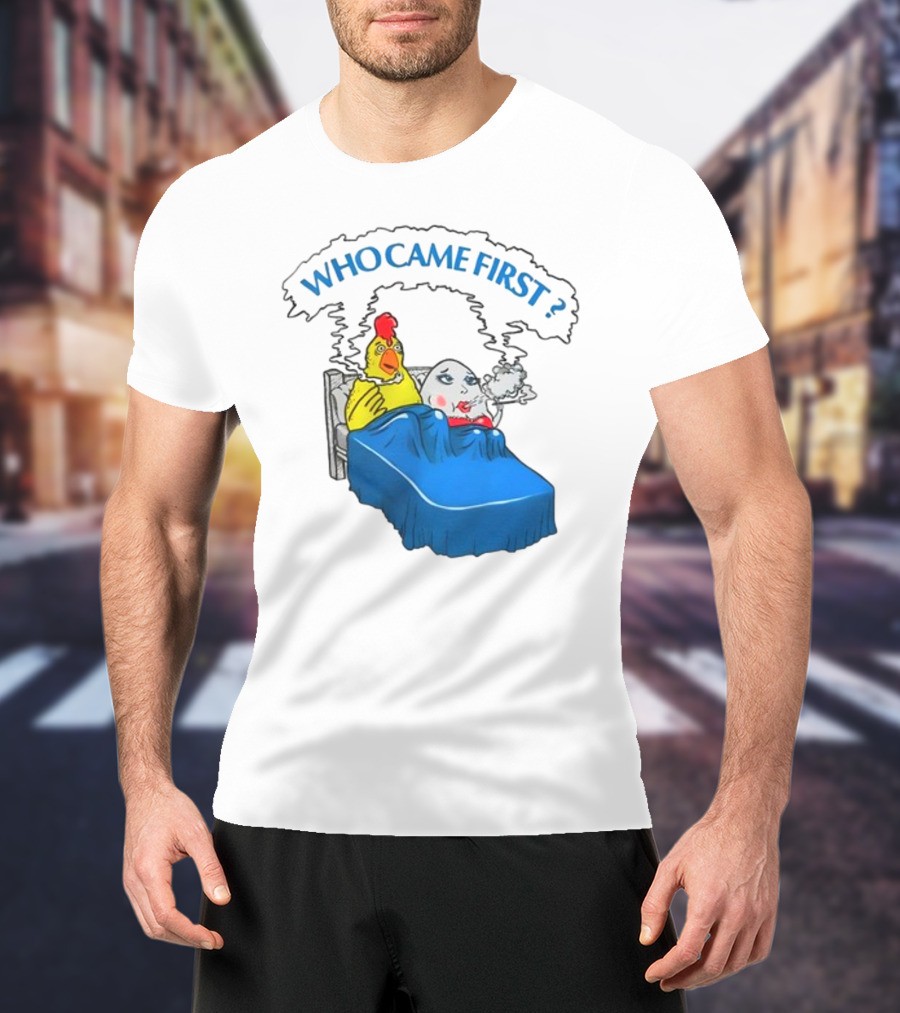 WHO CAME FIRST Chicken And Egg Joke T-Shirt