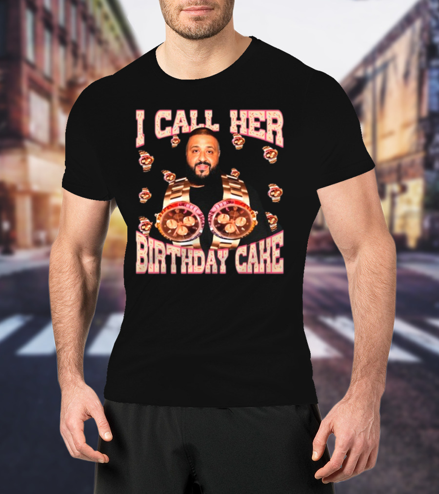 I Call Her Birthday Cake Watches DJ T-Shirt