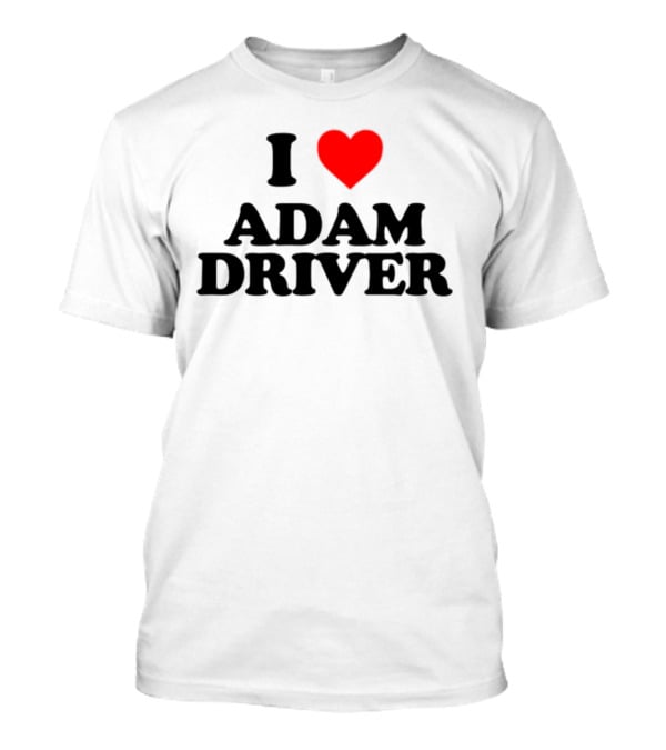 I Heart Adam Driver T-Shirt