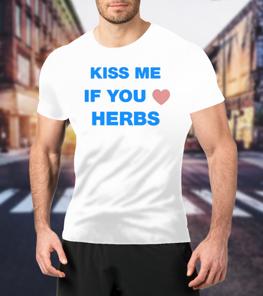 Kiss Me If You Love Herbs T-Shirt