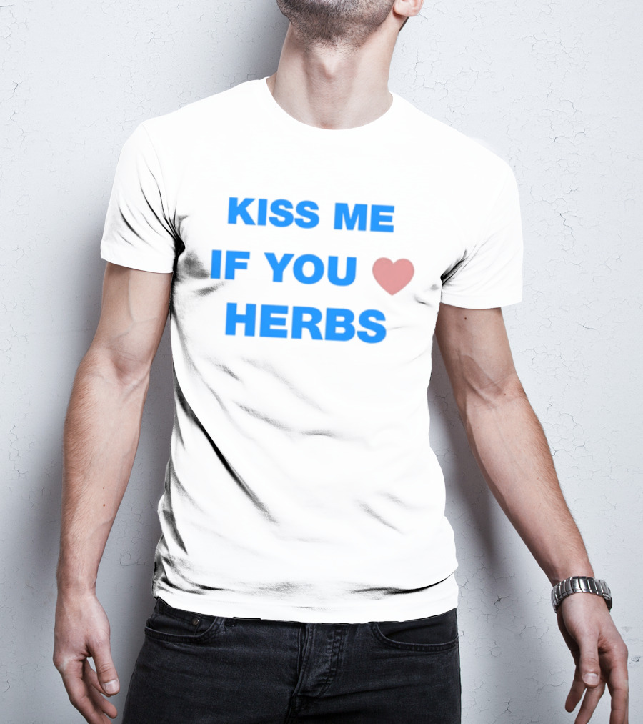 Kiss Me If You Love Herbs T-Shirt