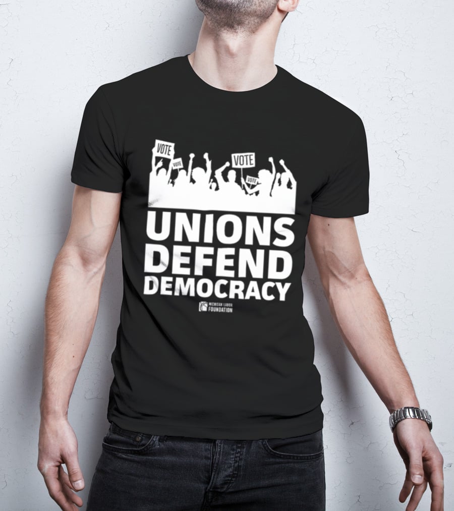 Unions Defend Democracy Michigan Labor Foundation Vote T-Shirt