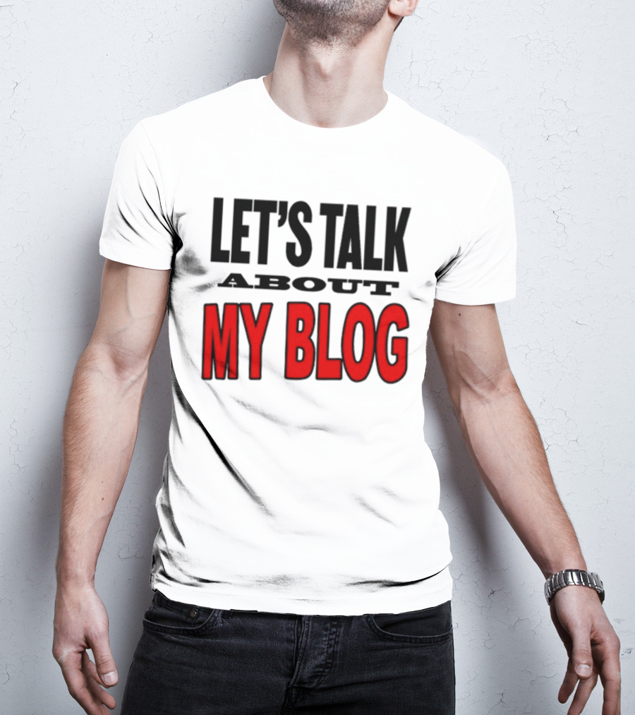 LET'S TALK ABOUT MY BLOG T-Shirt