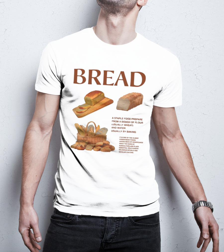 Breadgroup Bread Is A Staple Food Prepared From A Dough Of Flour And Water Usually By Baking T-Shirt