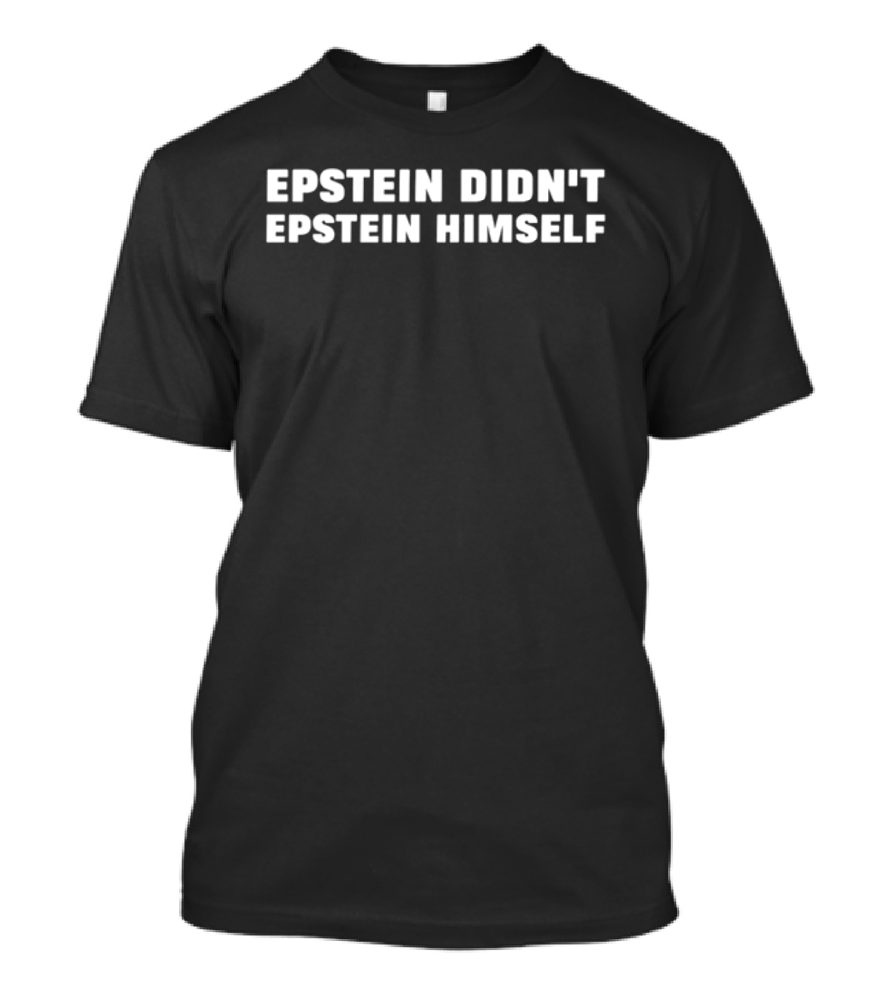 Epstein Didn't Epstein Himself T-Shirt