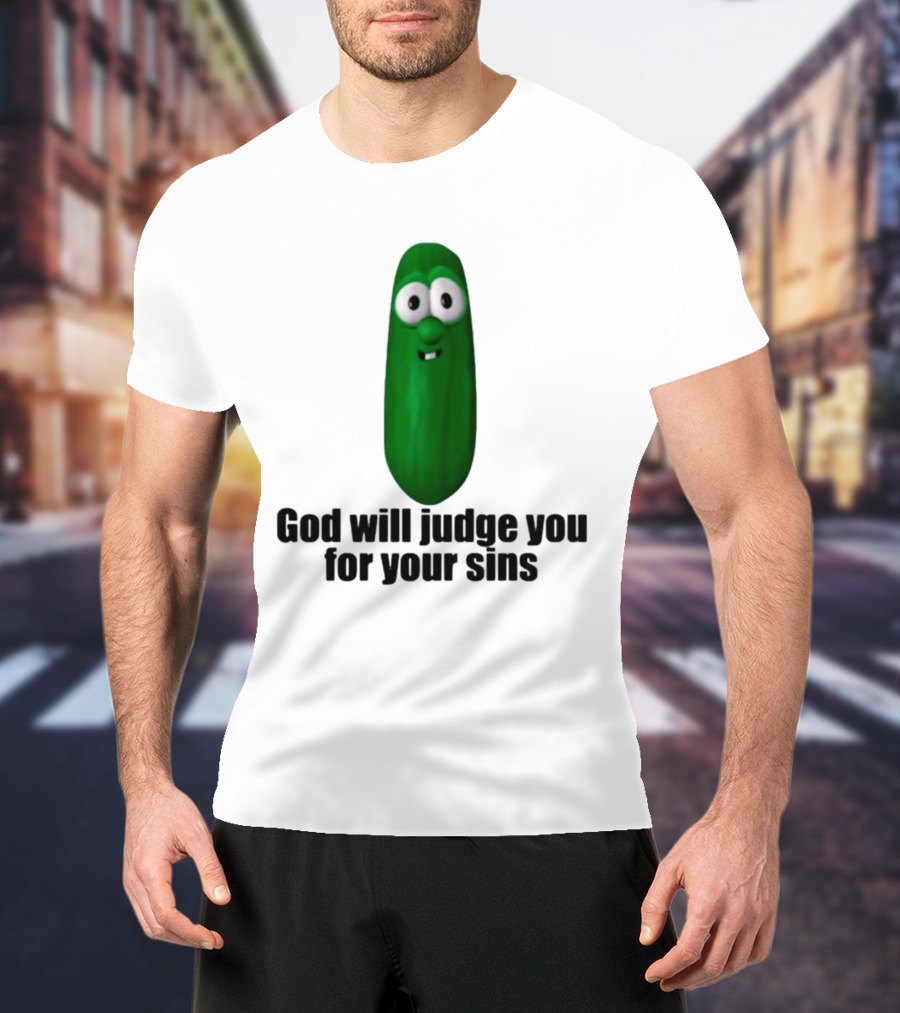 Niceshirtthanks God Will Judge You For Your Sins Pickle Character T-Shirt