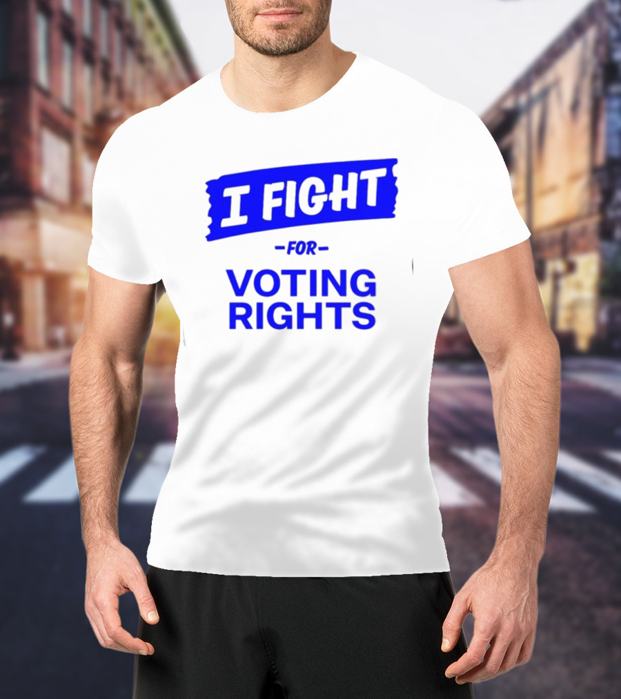 I Fight For Voting Rights T-Shirt