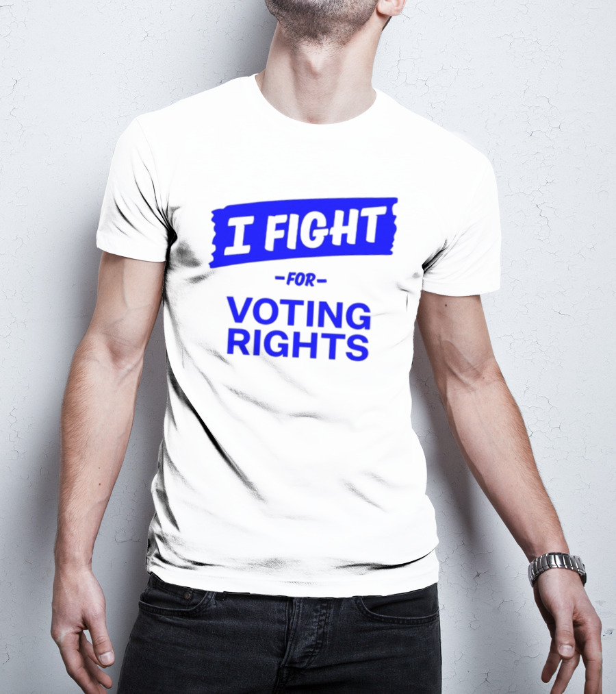 I Fight For Voting Rights T-Shirt