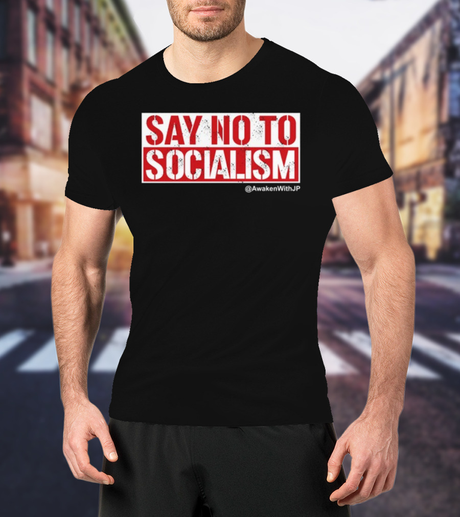 Say No To Socialism AwakenWithJP T-Shirt