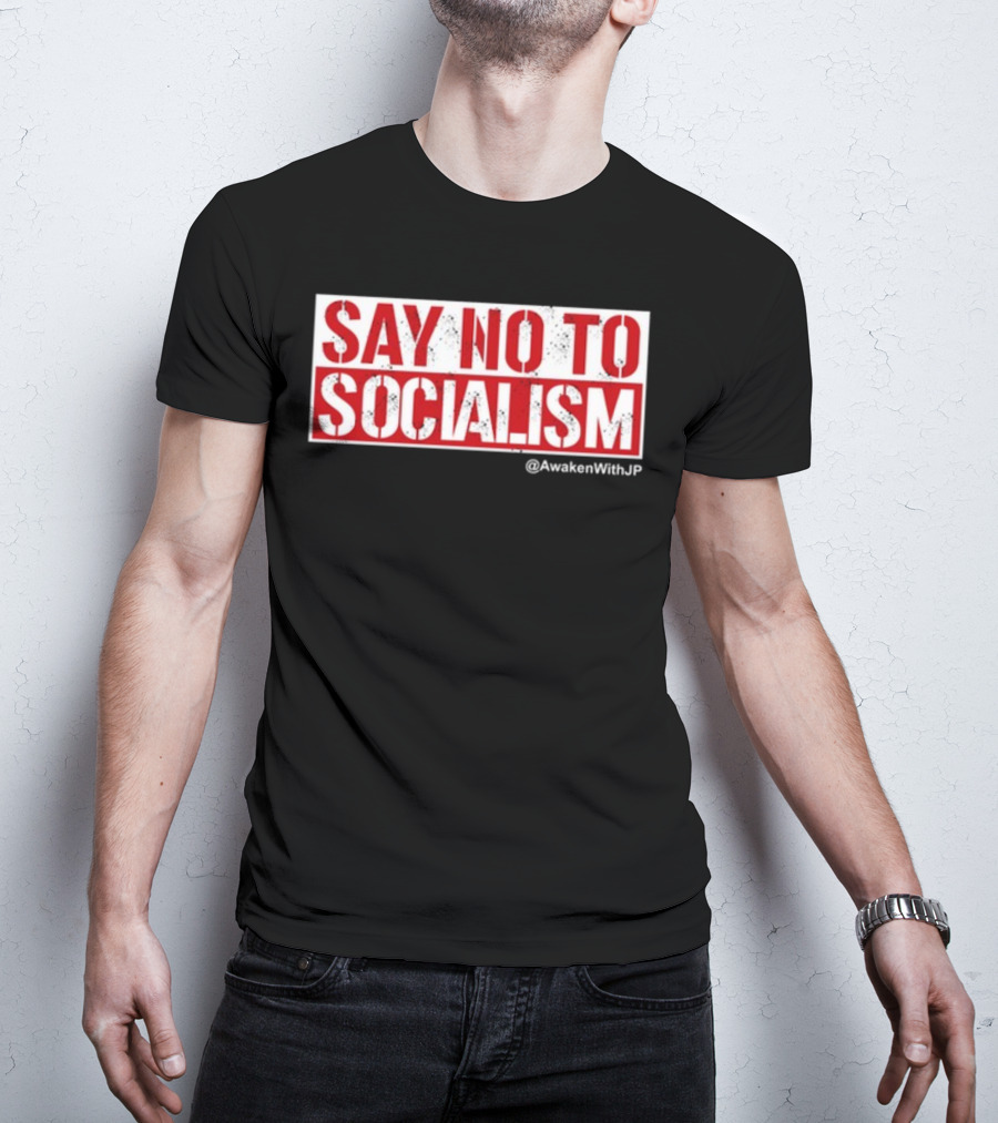 Say No To Socialism AwakenWithJP T-Shirt
