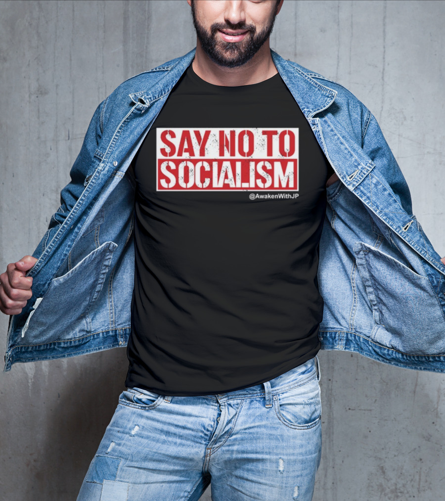 Say No To Socialism AwakenWithJP T-Shirt