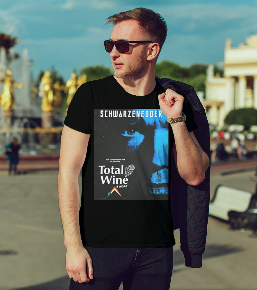 Schwarzenegger Get Ready For The Ride Of Your Life Total Wine And More T-Shirt