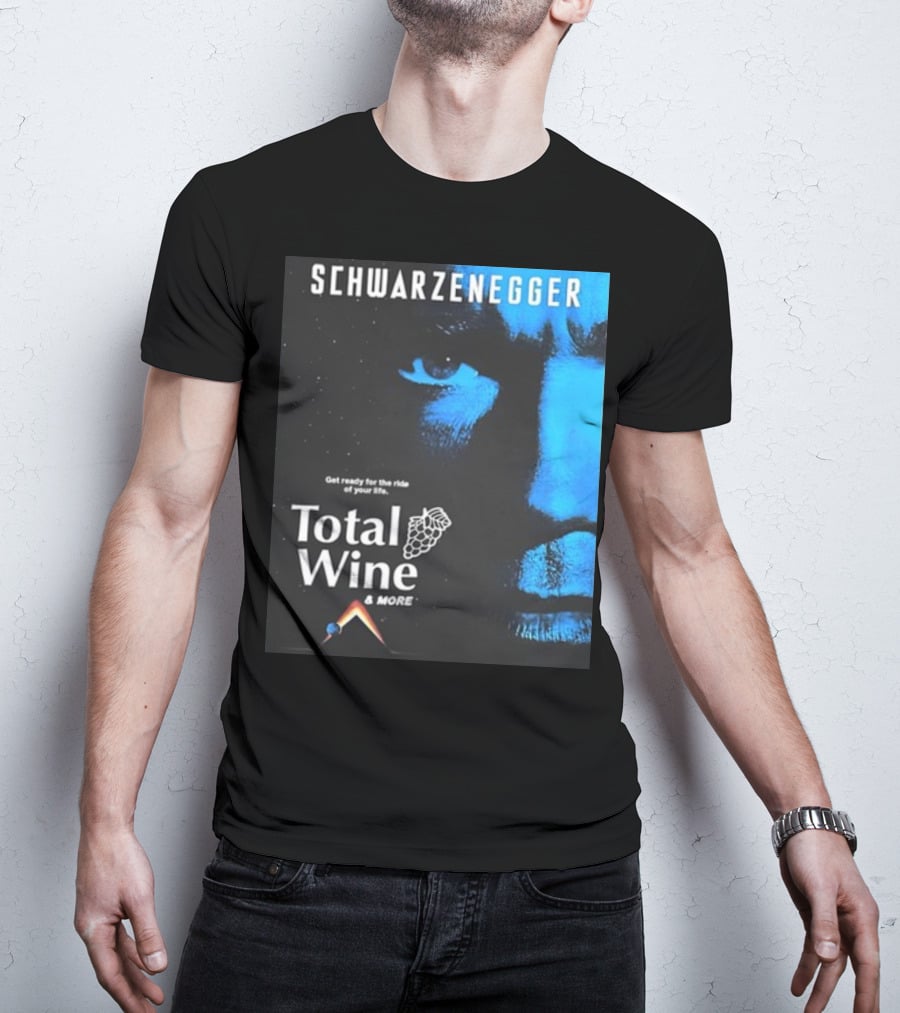 Schwarzenegger Get Ready For The Ride Of Your Life Total Wine And More T-Shirt