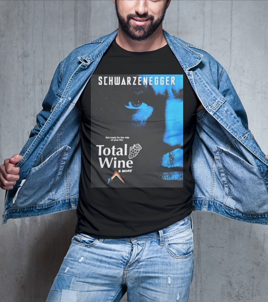 Schwarzenegger Get Ready For The Ride Of Your Life Total Wine And More T-Shirt