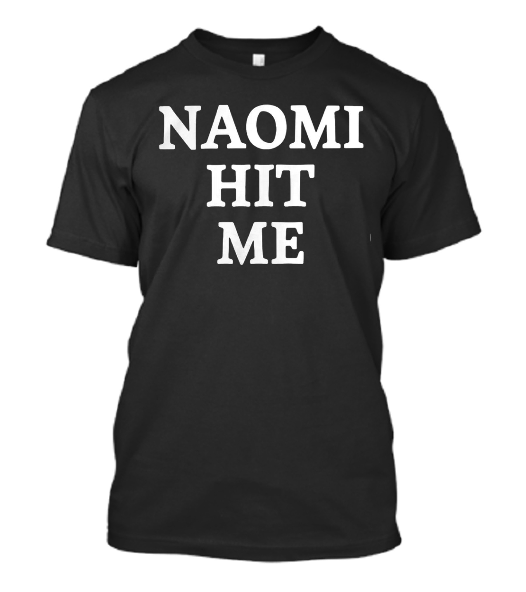 Naomi Hit Me T-Shirt