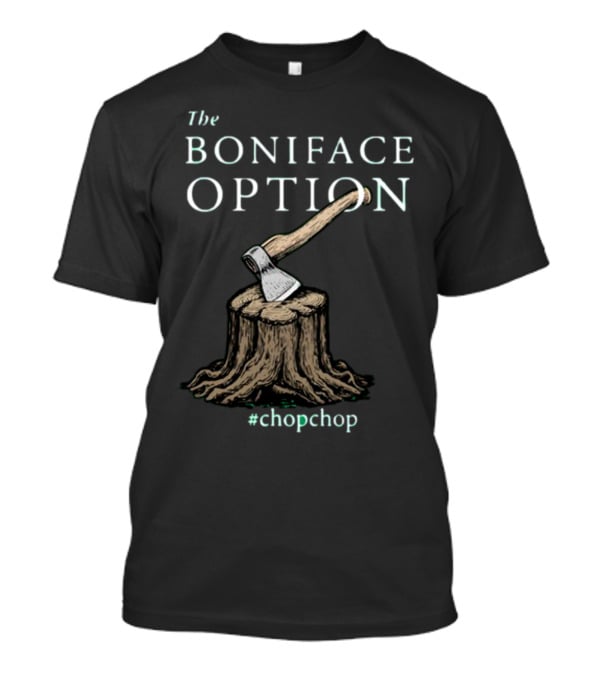 The Boniface Option Eighth Century Woodchipper ChopChop T-Shirt