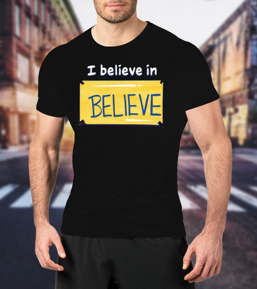 I Believe In Believe Yellow Sign T-Shirt