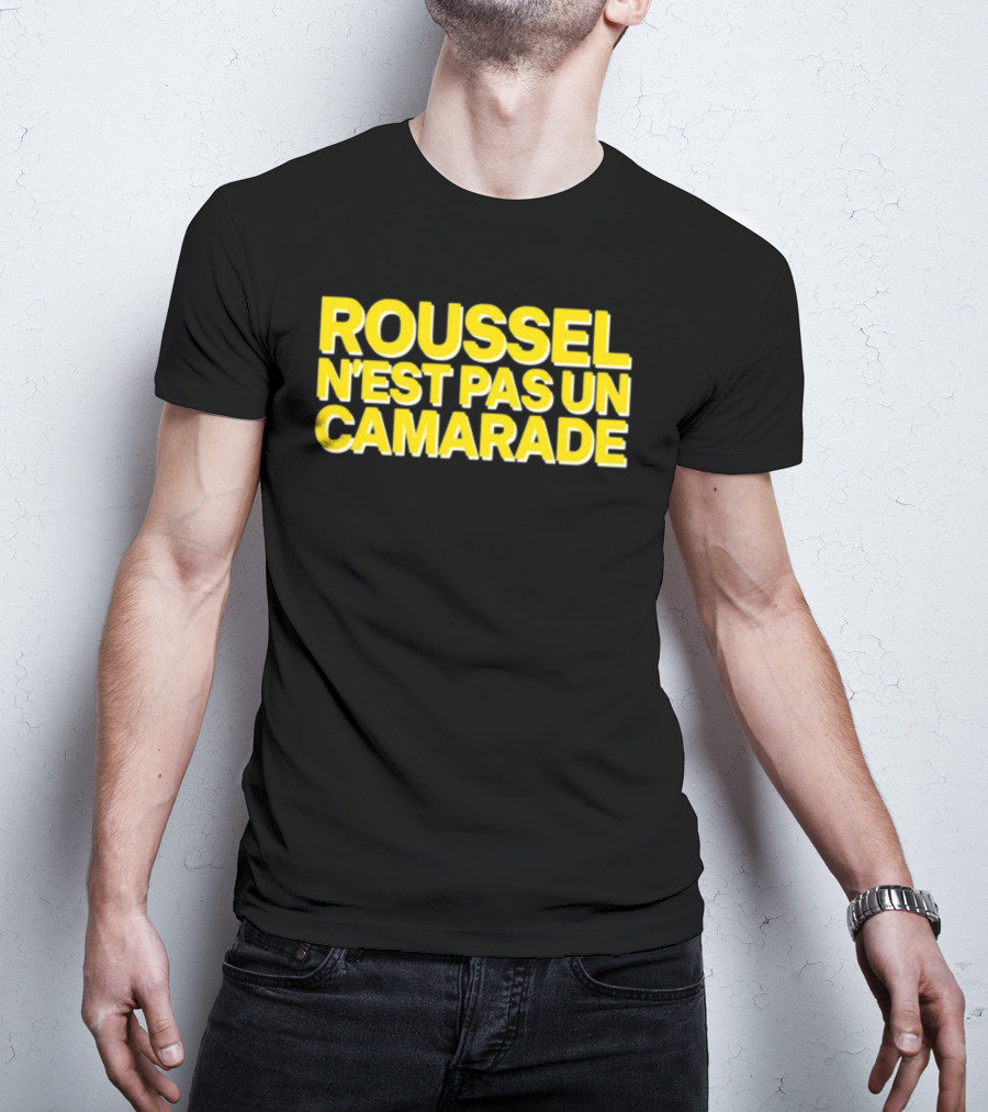 Roussel N'est Pas Un Camarade Mocking Political Slogan Controversy T-Shirt