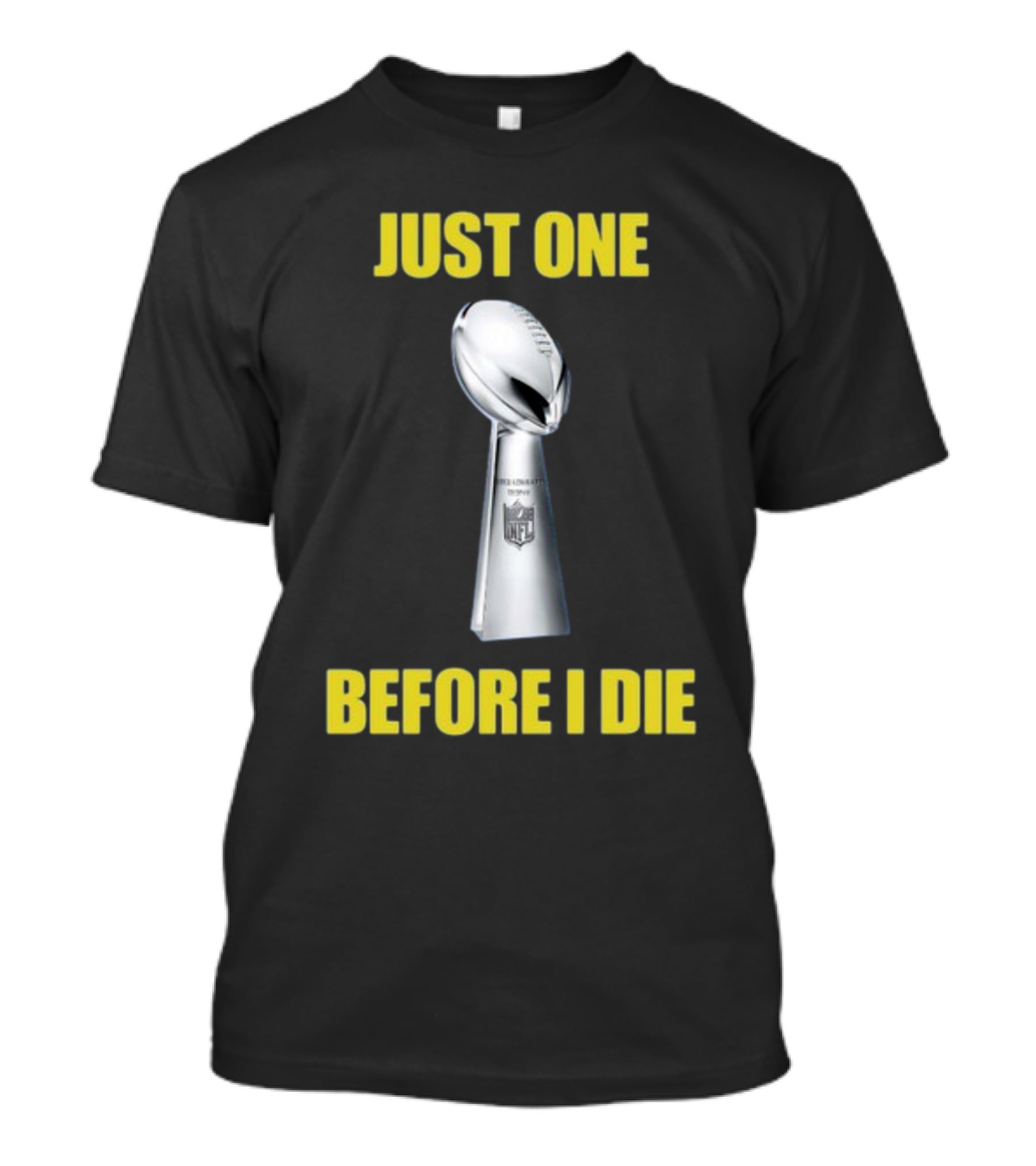 Just One Before I Die NFL Trophy Request T-Shirt