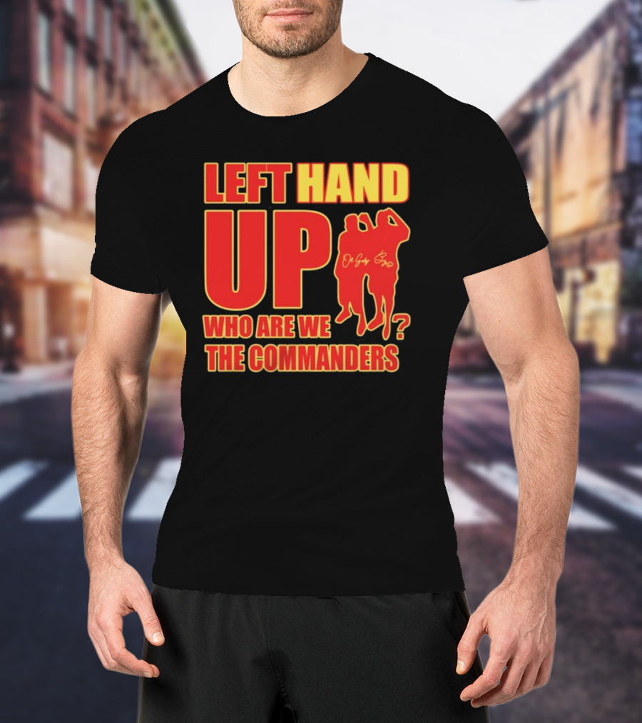 Left Hand Up Who Are We The Commanders OG Glory Bros T-Shirt