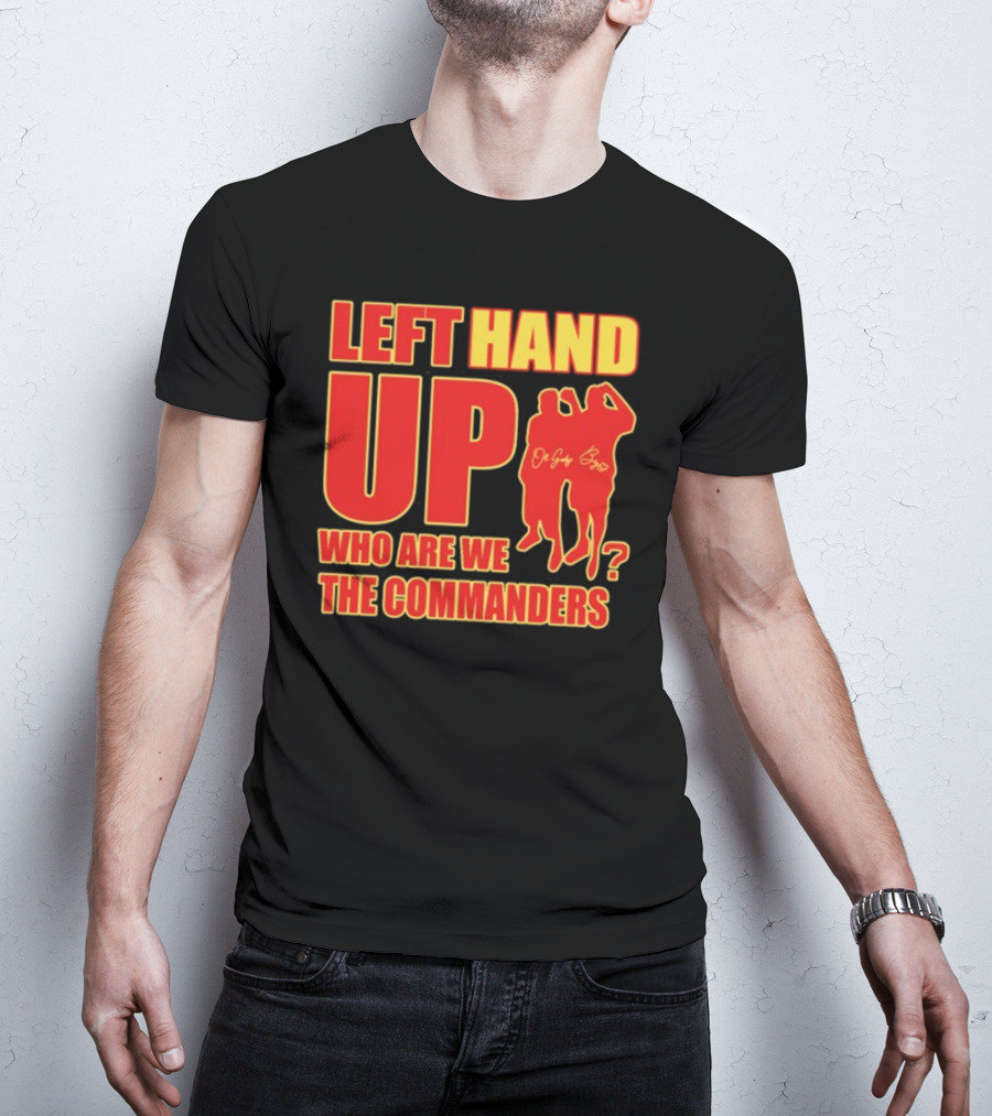 Left Hand Up Who Are We The Commanders OG Glory Bros T-Shirt