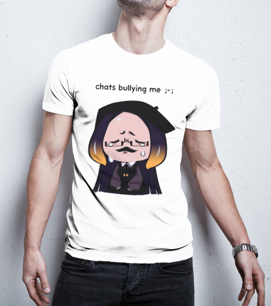 Chats Bullying Me Crying Character With Droplets And Sad Face T-Shirt