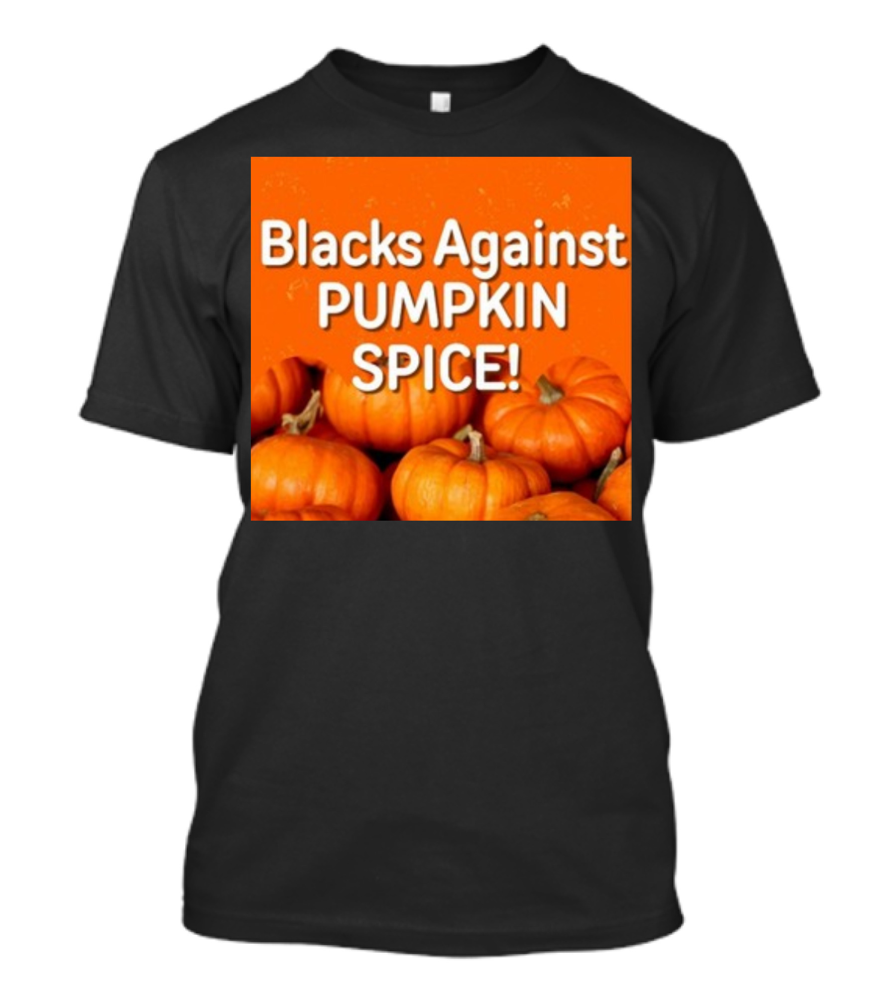 Olesoul572 Blacks Against Pumpkin Spice Pumpkins T-Shirt