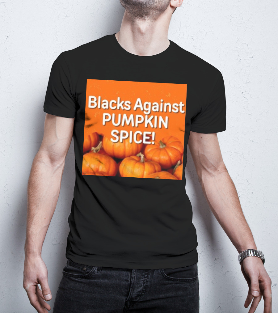 Olesoul572 Blacks Against Pumpkin Spice Pumpkins T-Shirt