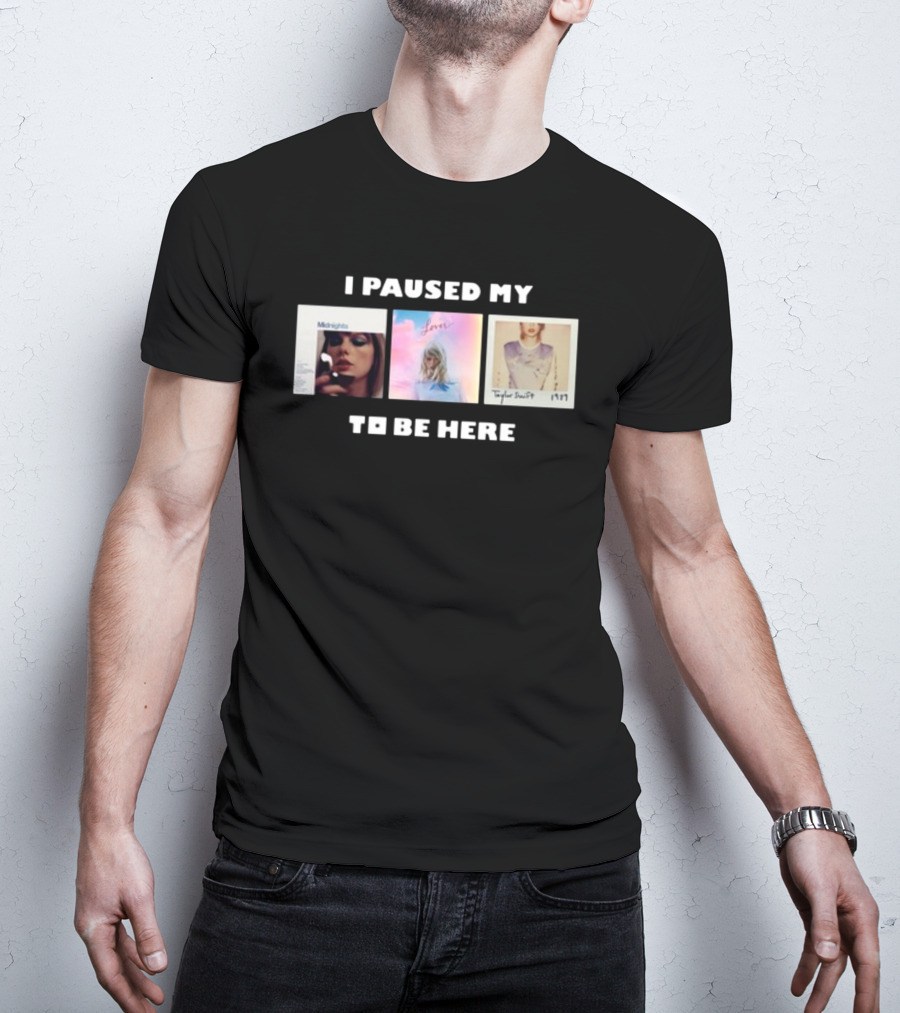 I Paused My Midnights Lover 1989 Taylor Swift To Be Here T-Shirt