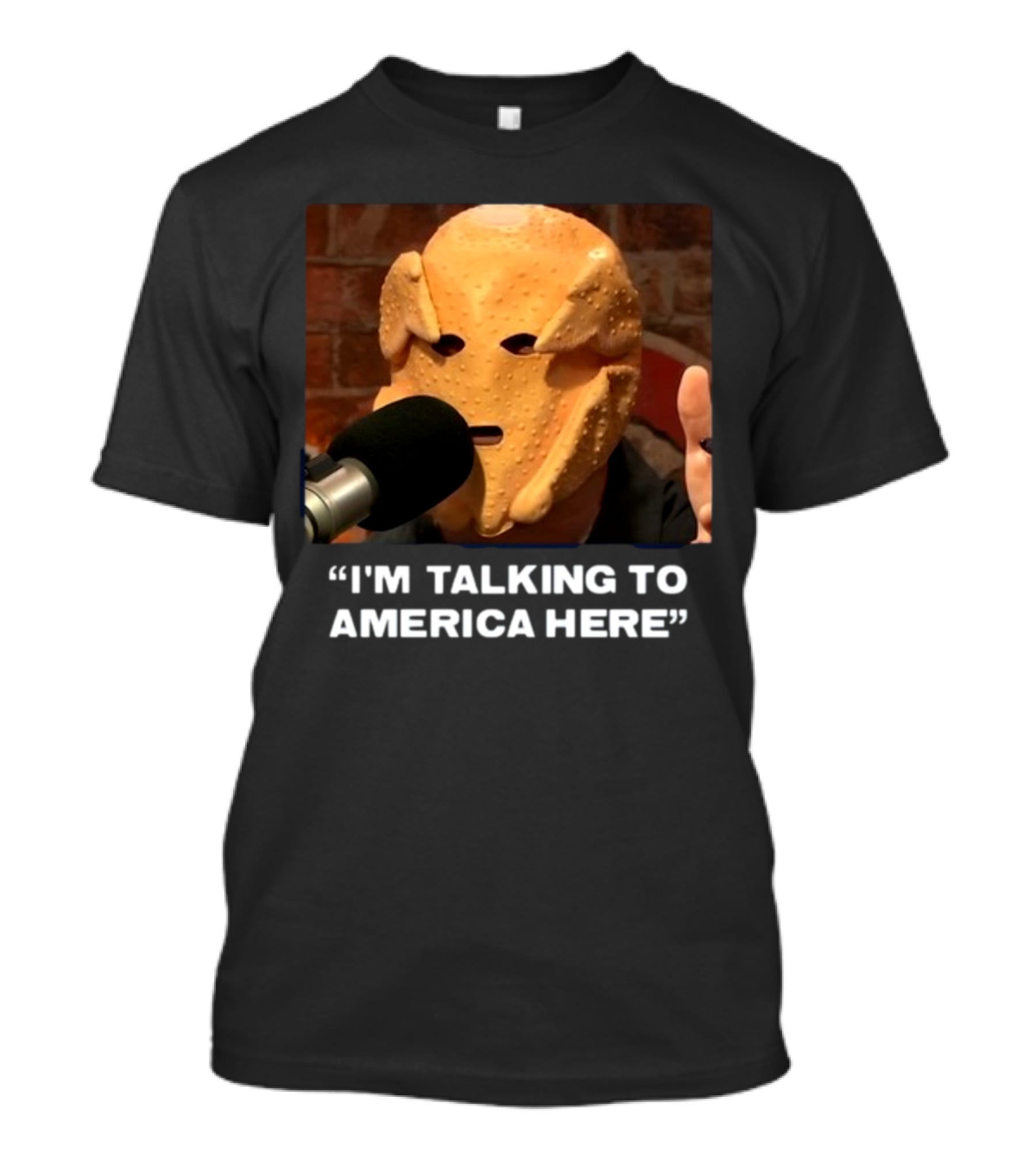 I'm Talking To America Here Chicken Nugget Mask Podcast Mic T-Shirt