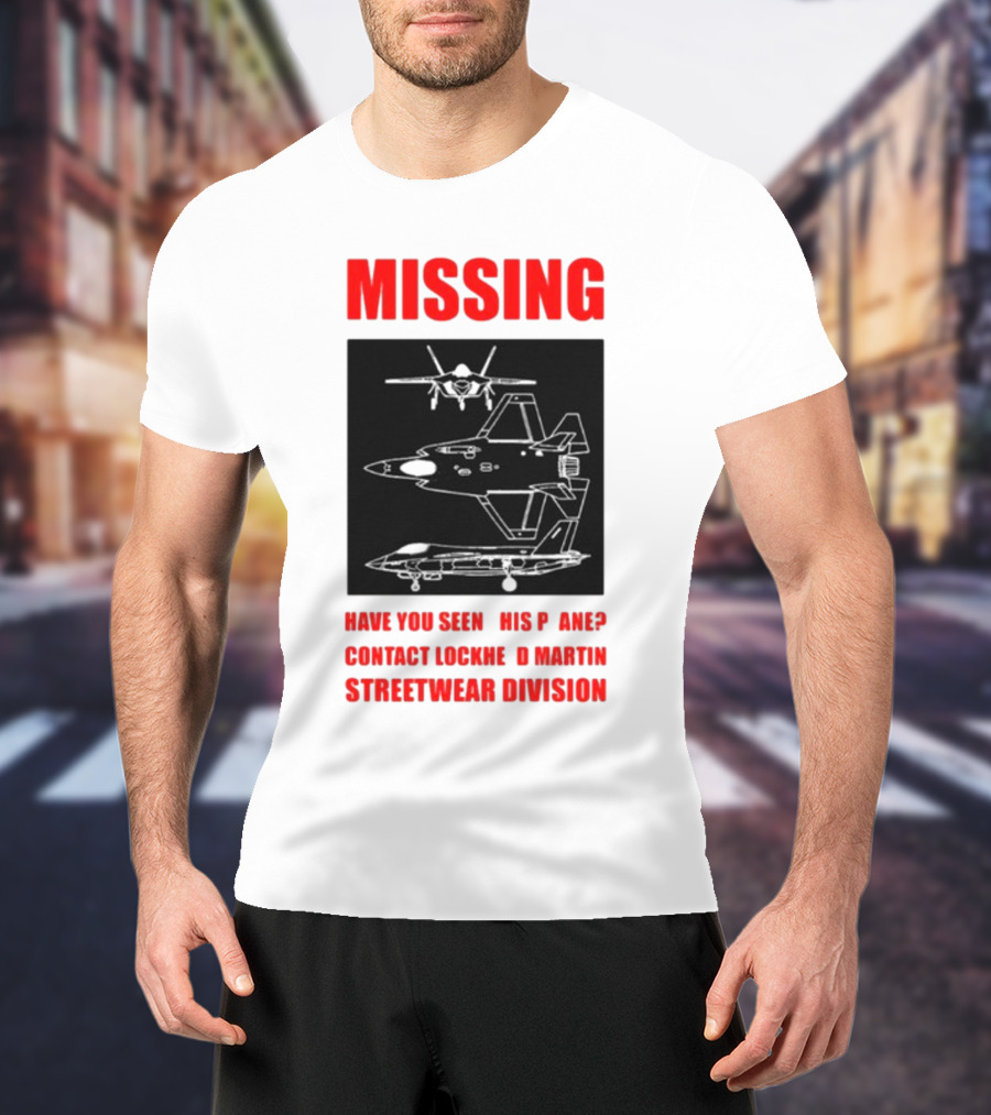 Griftsh0p Missing Plane Contact Lockheed Martin Streetwear Division Have You Seen This F35 T-Shirt