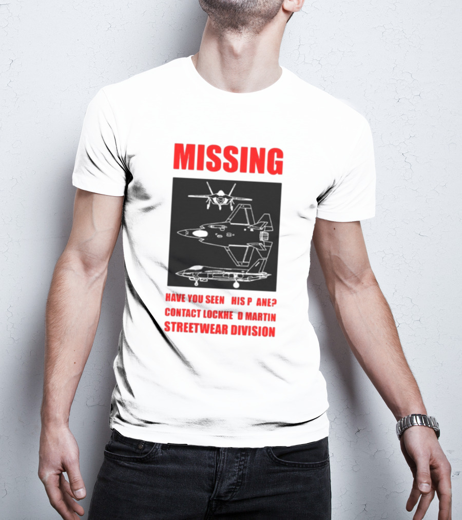 Griftsh0p Missing Plane Contact Lockheed Martin Streetwear Division Have You Seen This F35 T-Shirt