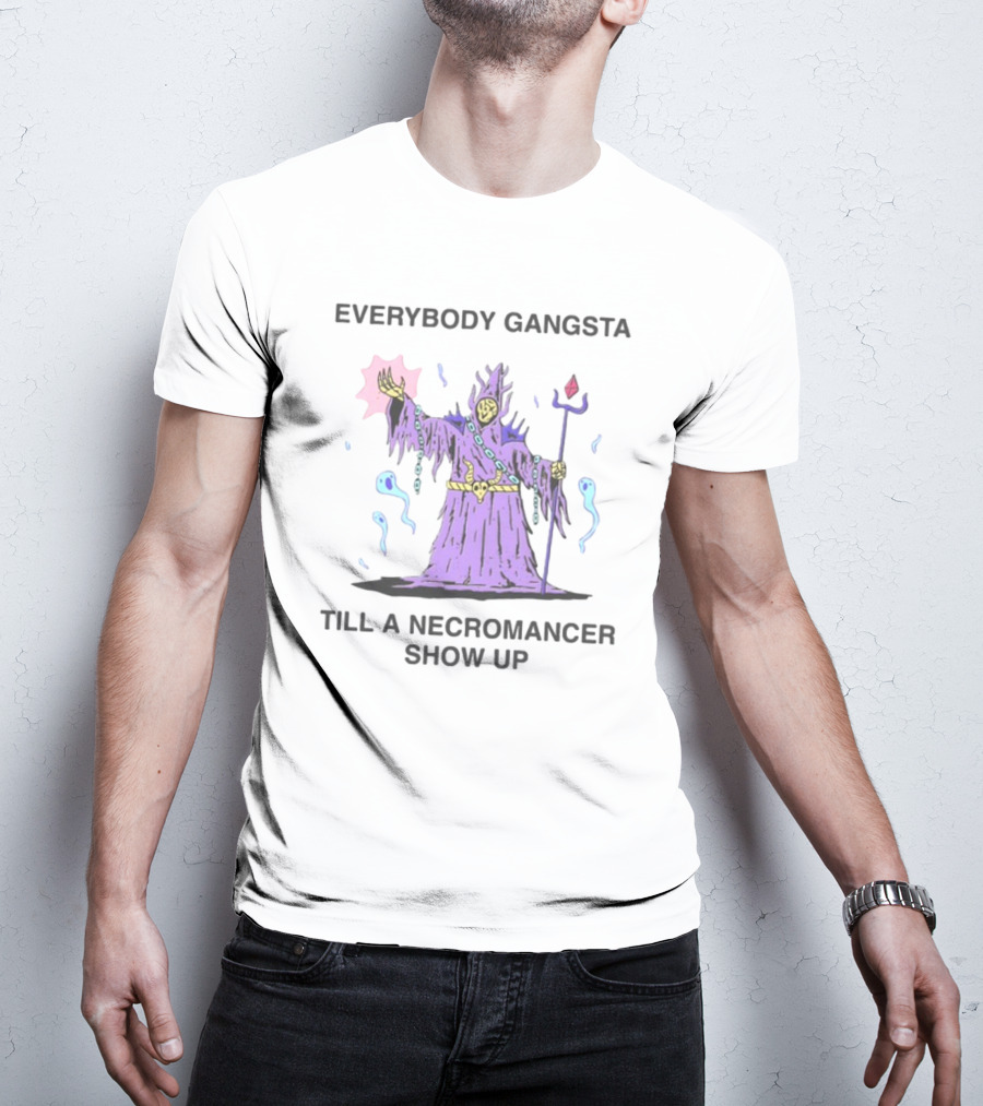 Everybody Gangsta Till A Necromancer Show Up Wizard Of Barge T-Shirt