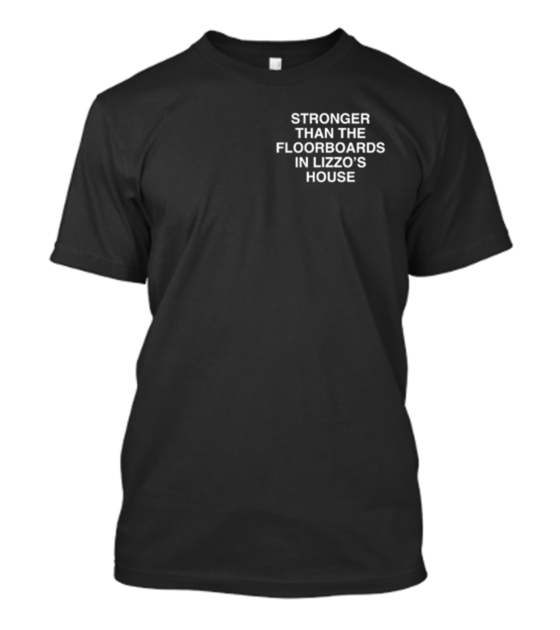Stronger Than The Floorboards In Lizzo's House T-Shirt