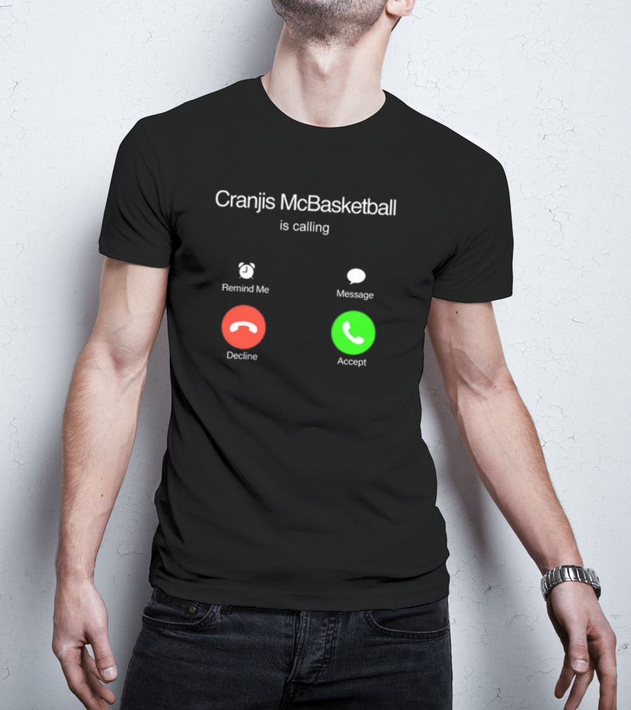 Cranjis McBasketball Is Calling Remind Me Message Decline Accept T-Shirt