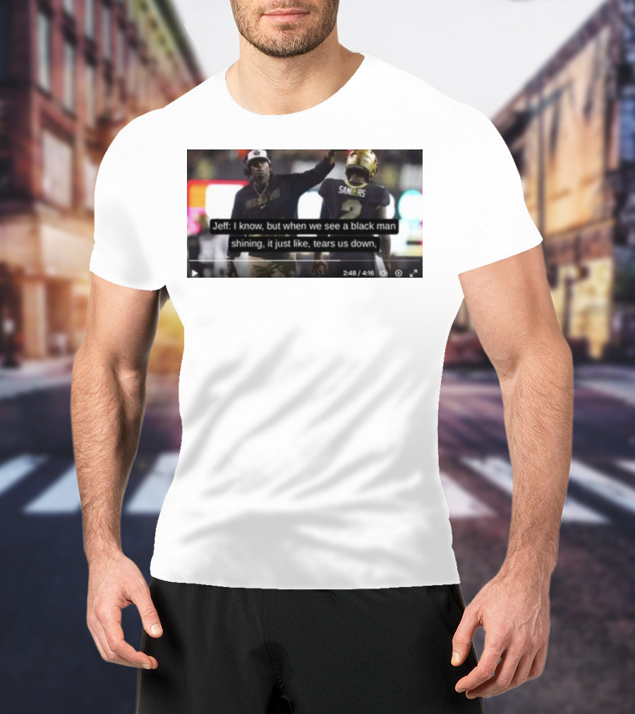 Jeff I Know But When We See A Black Man Shining It Just Like Tears Us Down Sanders 2 T-Shirt