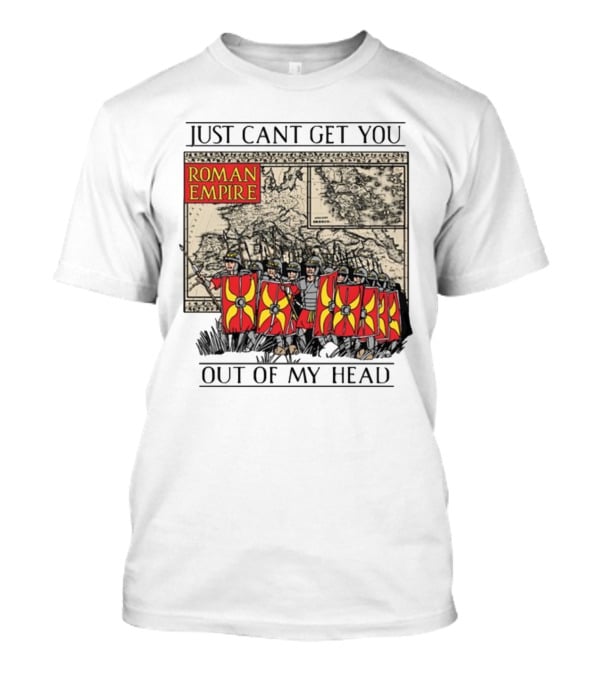 Just Can't Get You Out Of My Head Roman Empire Map And Soldiers T-Shirt