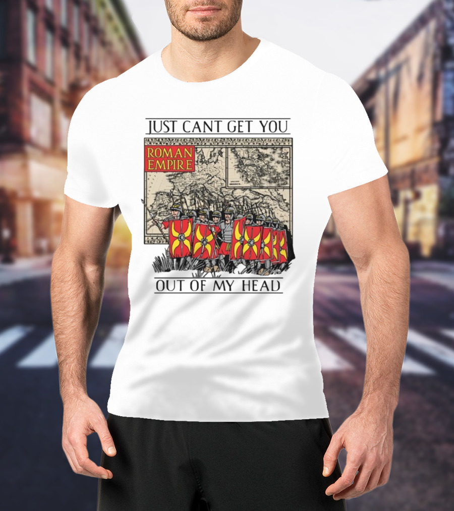 Just Can't Get You Out Of My Head Roman Empire Map And Soldiers T-Shirt
