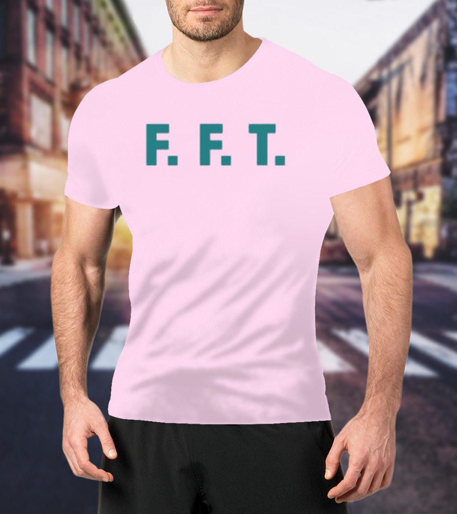 FFT Family Fun Trip F.F.T T-Shirt