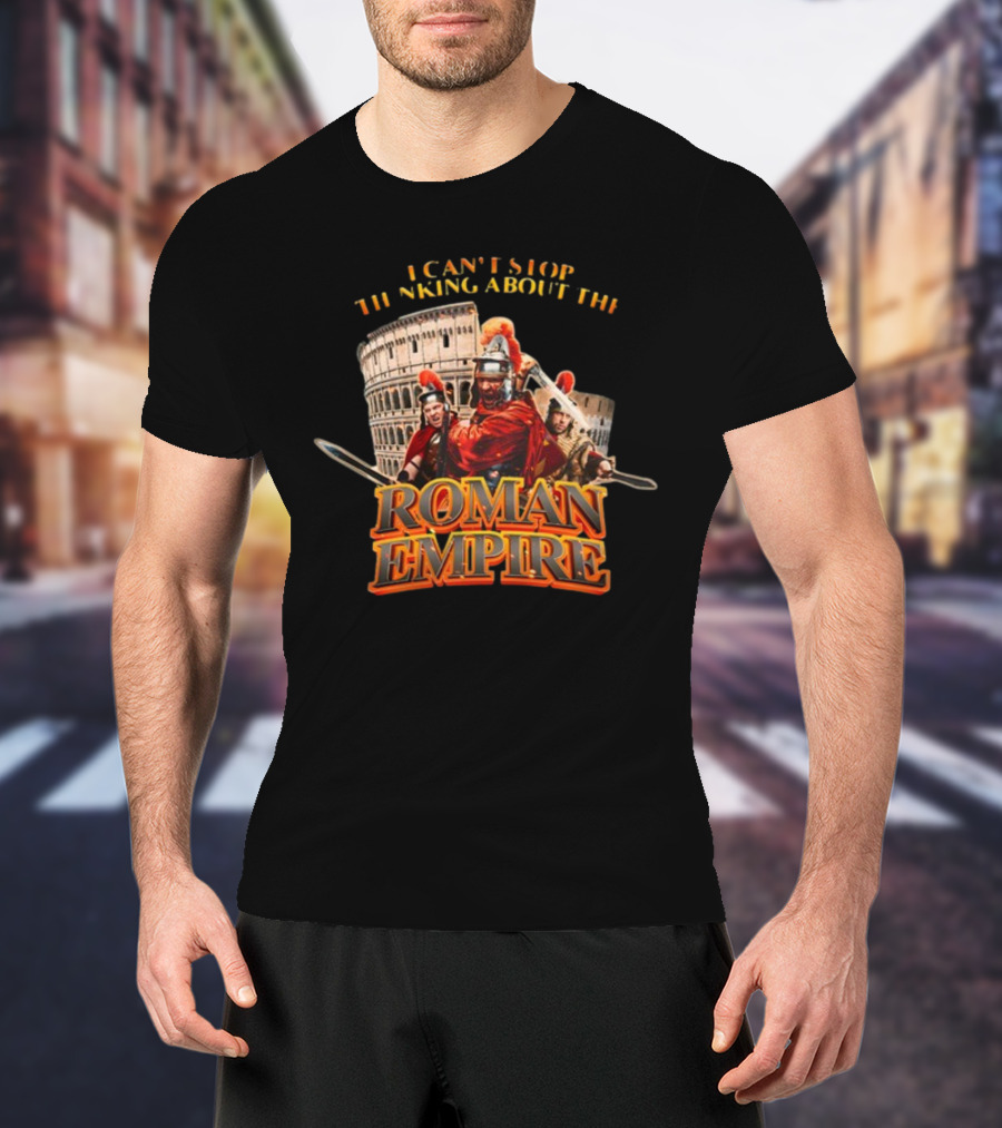 I Can't Stop Thinking About The Roman Empire Gladiators Colosseum T-Shirt