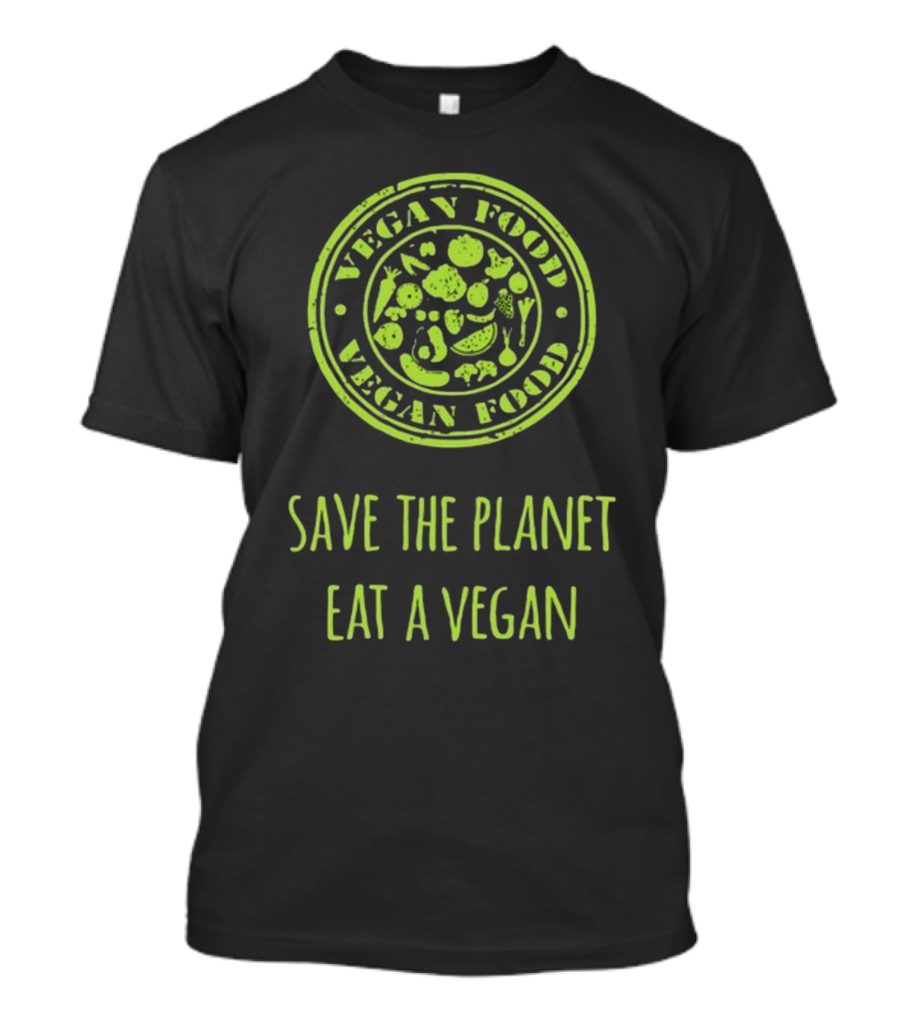 Vegan Food Save The Planet Eat A Vegan T-Shirt