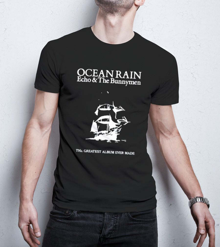 OCEAN RAIN Echo And The Bunnymen THE GREATEST ALBUM EVER MADE T-Shirt