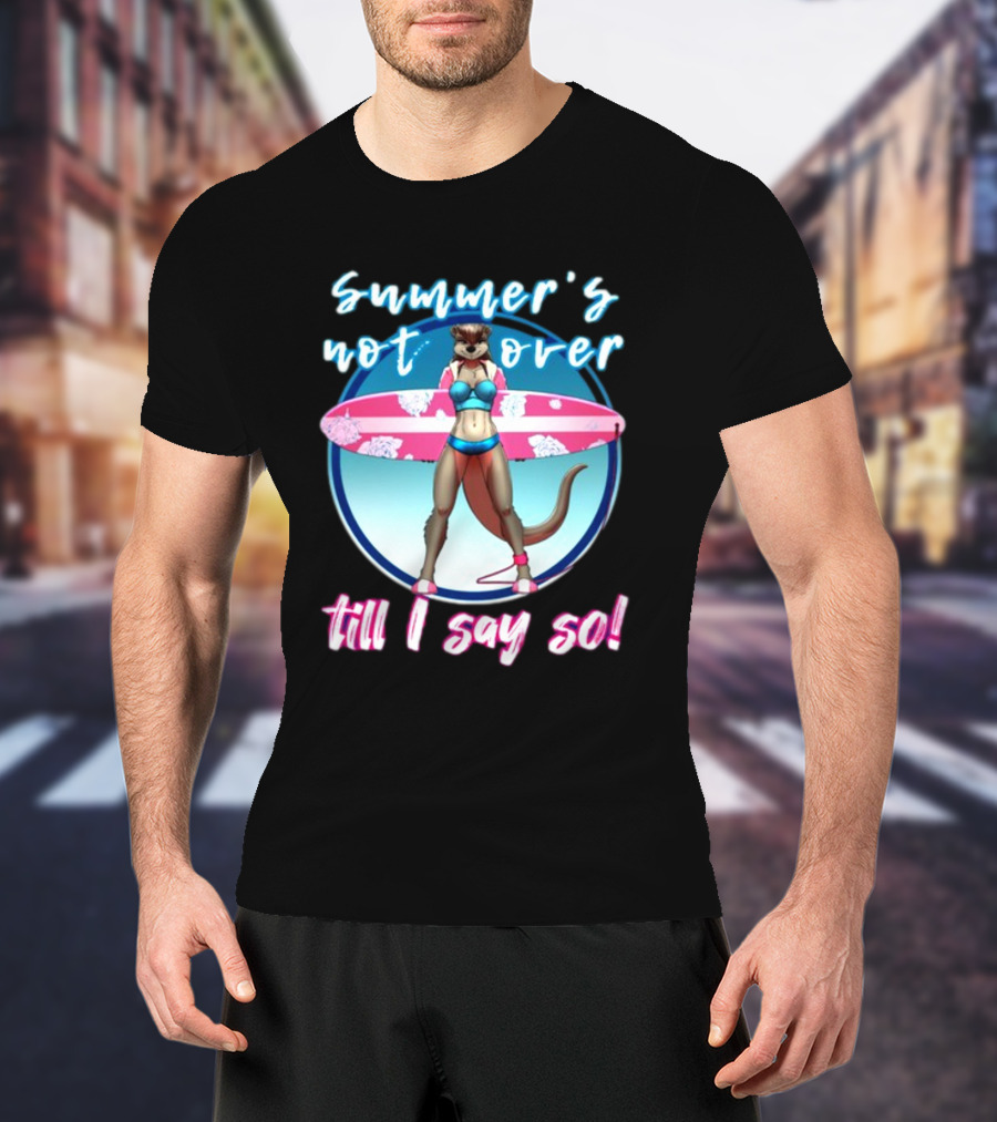 Summer's Not Over Till I Say So Surfing Otter In Bikini T-Shirt