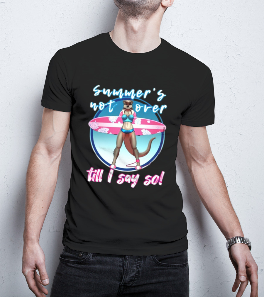 Summer's Not Over Till I Say So Surfing Otter In Bikini T-Shirt