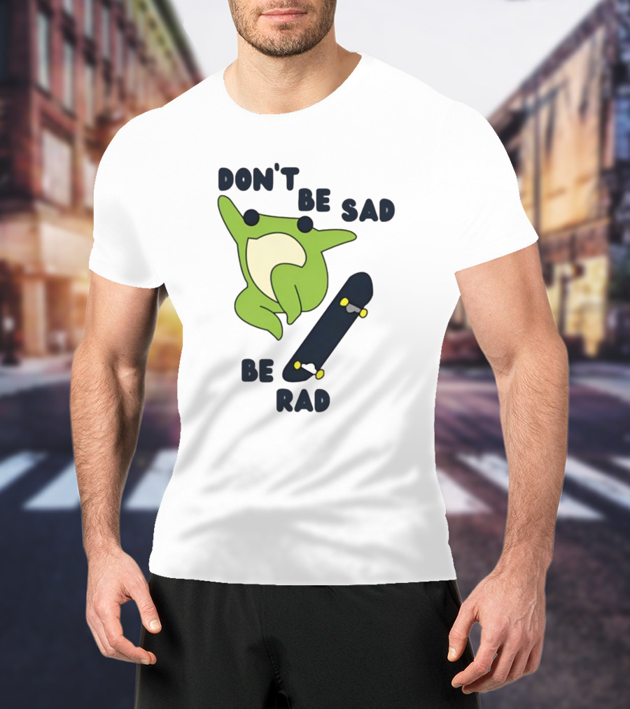 Don't Be Sad Be Rad Gotfunny Frog Skateboard T-Shirt